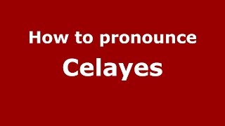 How to pronounce Celayes