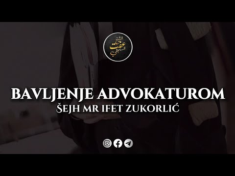BAVLJENJE ADVOKATUROM • Šejh Mr Ifet Zukorlić