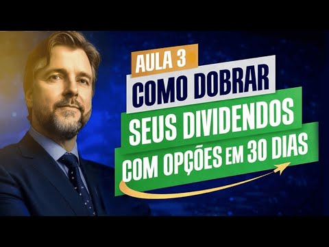 Aula 3 - Como Dobrar seus Dividendos com Opções em 30 Dias