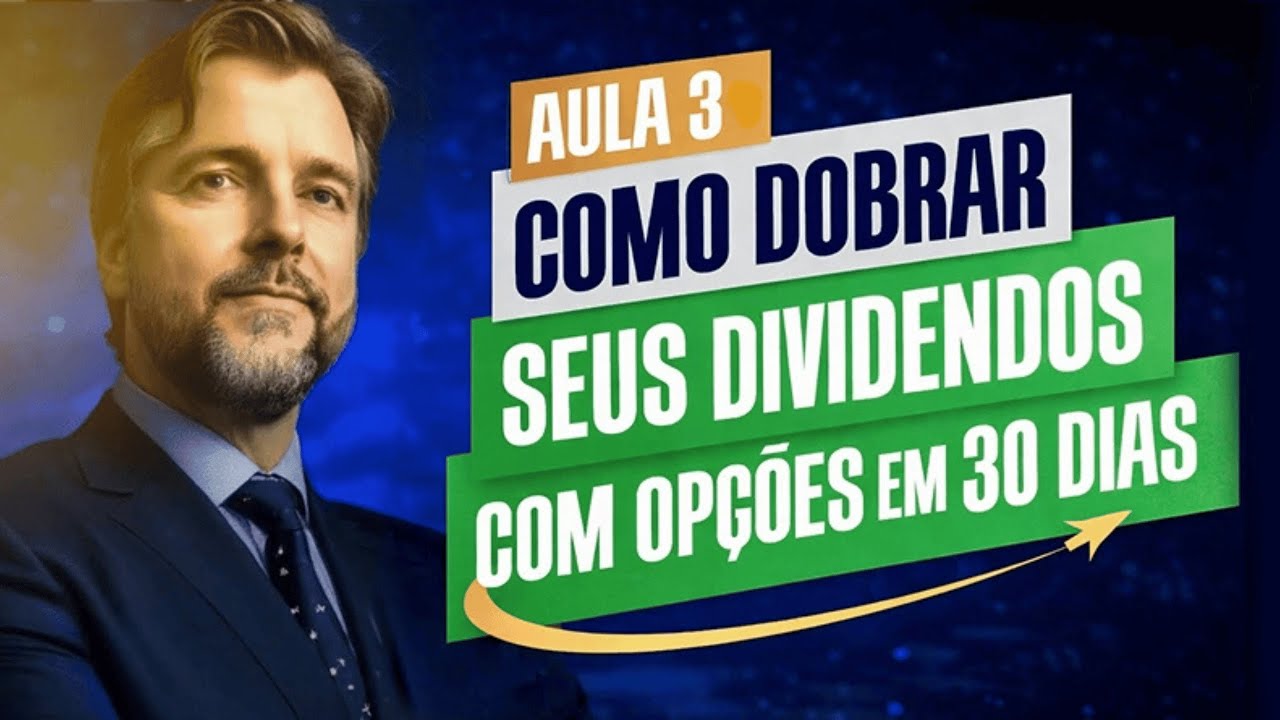Aula 3 - Como Dobrar seus Dividendos com Opções em 30 Dias