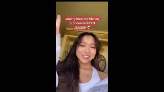 Seeing how my friends pronounce eren yeager in different language accent AOT Attack On titan