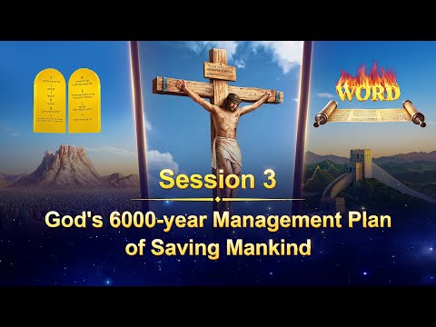 Session 3: God's 6000-year Management Plan of Saving Mankind (II) #session #godsays #truth #jesus