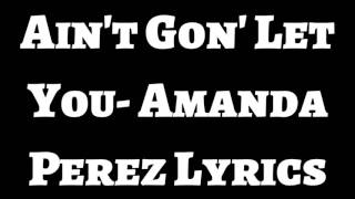 Ain&#39;t Gon&#39; Let You- Amanda Perez Lyrics