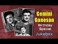 Gemini Ganesan Birthday Special Jukebox Gemini Ganesan Tamil Hit Songs Collection Gemini Ganesan