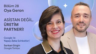 Bölüm 28 - Oya Geron | Asistan Değil Partner: Yapay Zekayla Üretim Dev