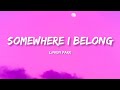 Linkin Park - Somewhere I Belong (Lyrics)