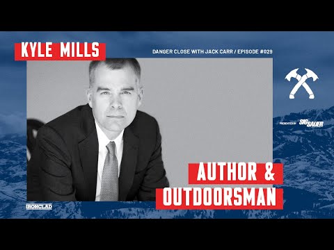 Kyle Mills: Author and Outdoorsman - Danger Close with Jack Carr