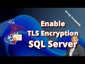How To Enable SSL TLS Encryption On SQL Server Step By Step