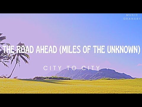 The Road Ahead (Miles Of The Unknown) Lyrics - City To City
