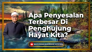 Download lagu “Apa Penyesalan Terbesar Di Penghujung Hayat Kita?” - Dato' Badli Shah Alauddin mp3