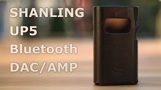 Shanling UP5 Bluetooth Receiver DAC AMP - Powerful Wireless Sound Chonk