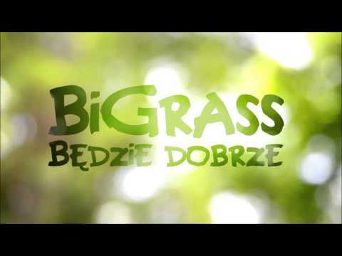 BiGrass- Będzie dobrze!