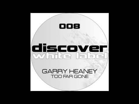 Garry Heaney - Too Far Gone (Original Mix)