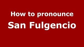 How to pronounce San Fulgencio