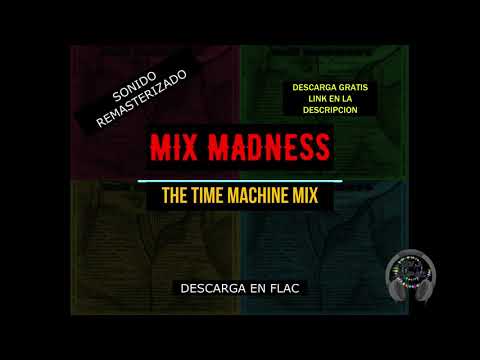 MIX MADNESS - THE TIME MACHINE MIX FLAC