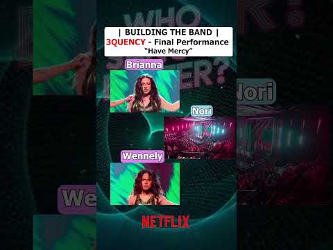 3QUENCY Sings “Have Mercy" Final Performance | Building the Band | Netflix