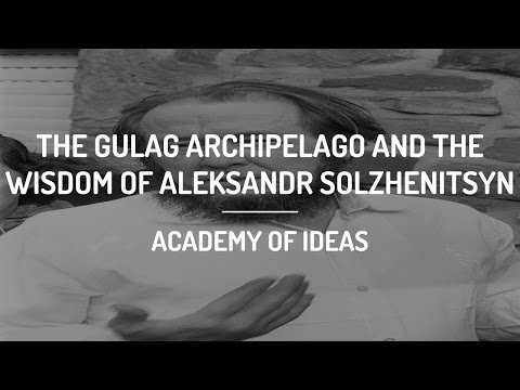 The Gulag Archipelago and The Wisdom of Aleksandr Solzhenitsyn