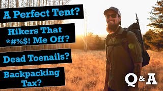 My Perfect Tent, Backpacking Tax, Dead Toenails, & Hikers That *#%$! Me Off... Q&A