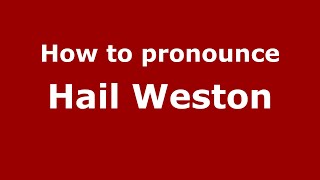 How to pronounce Hail Weston