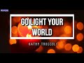 Go Light Your World -  Kathy Troccoli (Lyrics Video)