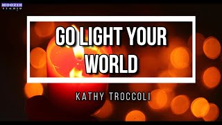 Go Light Your World -  Kathy Troccoli (Lyrics Video)