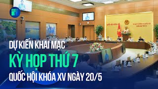 Kỳ họp thứ 7 Quốc hội khóa XV dự kiến khai mạc ngày 20/5 | VTC1