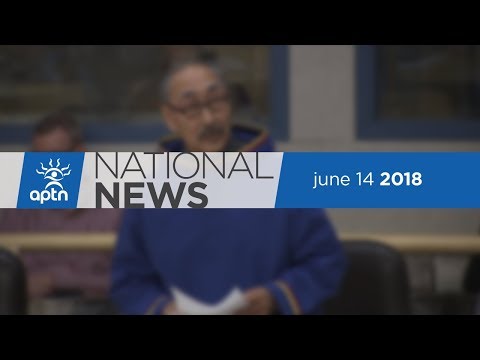 APTN National News June 14, 2018 – Nunavut Premier is out, Record rain in Yellowknife