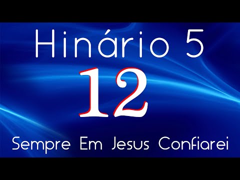 HINO 12 CCB - Sempre Em Jesus Confiarei - HINÁRIO 5 COM LETRA