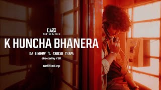 DJ Bishow - K Huncha Bhanera ft Yabesh Thapa (Offi