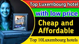 Top 10 Best Hotels in Luxembourg