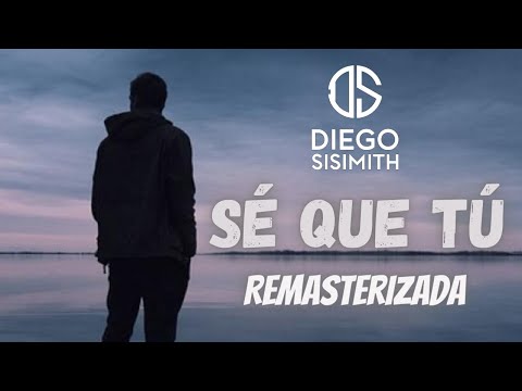 DIEGO SISIMITH - Sé Que Tú (Remasterizada)
