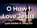 O How I Love Jesus | Lydia Walker ft. Doug Ott | Acoustic Hymns of Worship | Christian Music Hymn