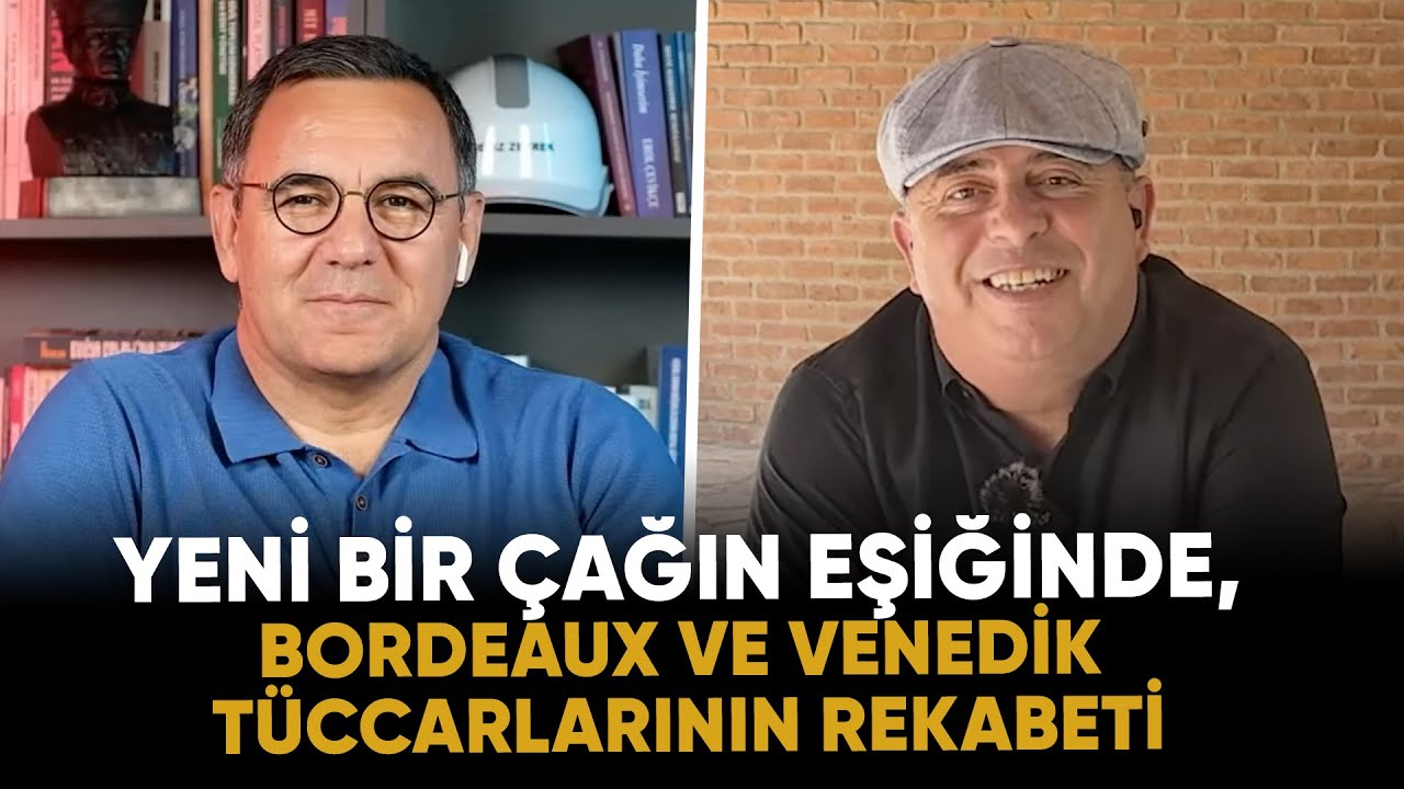 Yeni bir çağın eşiğinde, Bordeaux ve Venedik tüccarlarının rekabeti. | Bilgece Sohbetler Bölüm 13