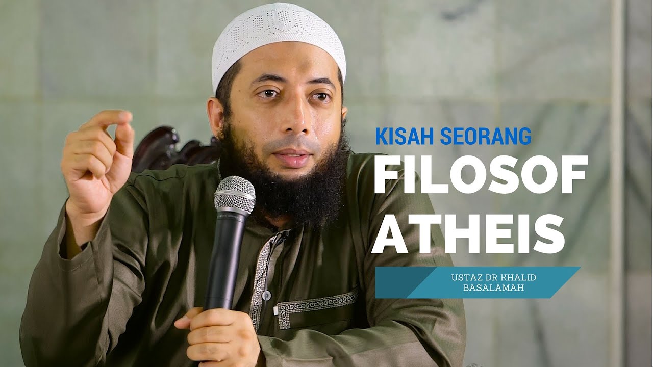 Kisah Filosof Atheis Ustadz DR Khalid Basalamah MA