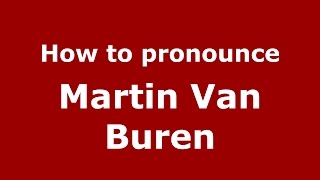 How to pronounce Martin Van Buren