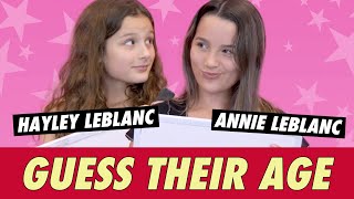 Annie and Hayley LeBlanc - Guess Their Age Annie and Hayley LeBlanc - Guess Their Age