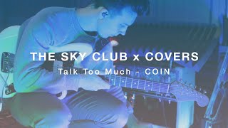 Talk Too Much by COIN (Cover) - THE SKY CLUB X COVERS