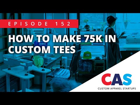 CAS Podcast Episode 152 | How To Make 75K In Custom Tees