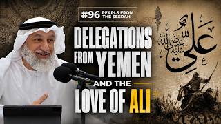 Pearls from the Seerah (96): Delegations from Yemen and the love of Ali