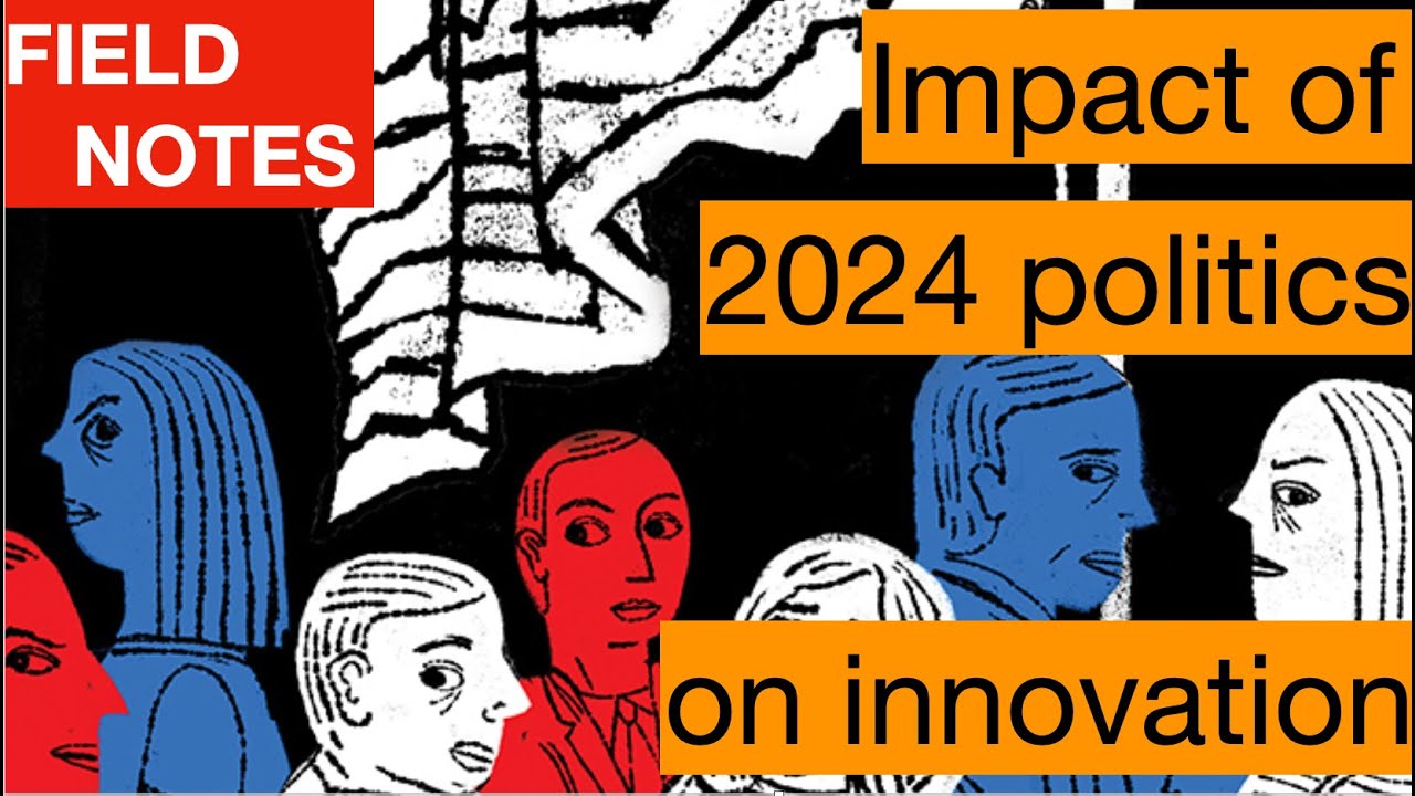 Field Notes: The impact of the 2024 political climate on business innovation