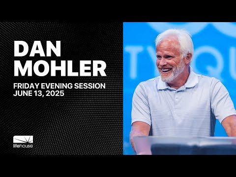 Dan Mohler | Friday, June 13, 2025 | LifeHouse Church