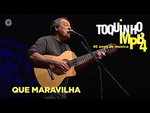 Que Maravilha | Toquinho e MPB4 Ao Vivo