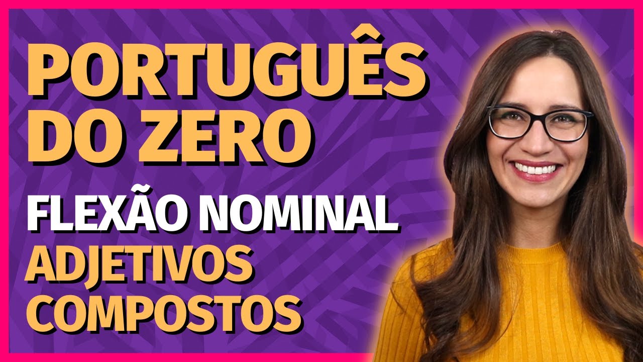 🟣 FLEXÃO NOMINAL – ADJETIVOS COMPOSTOS (gênero e número) || Prof. Letícia Góes