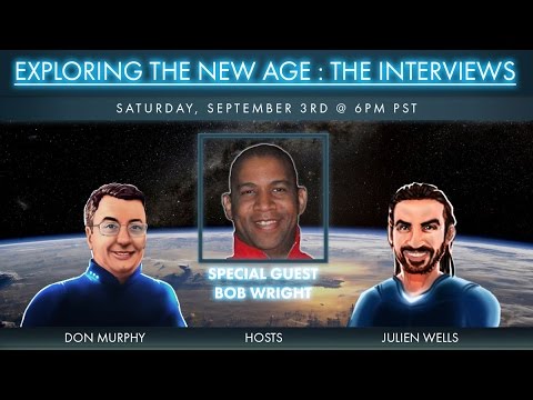 Exploring the New Age: The Interviews - Bob Wright 9-3-16