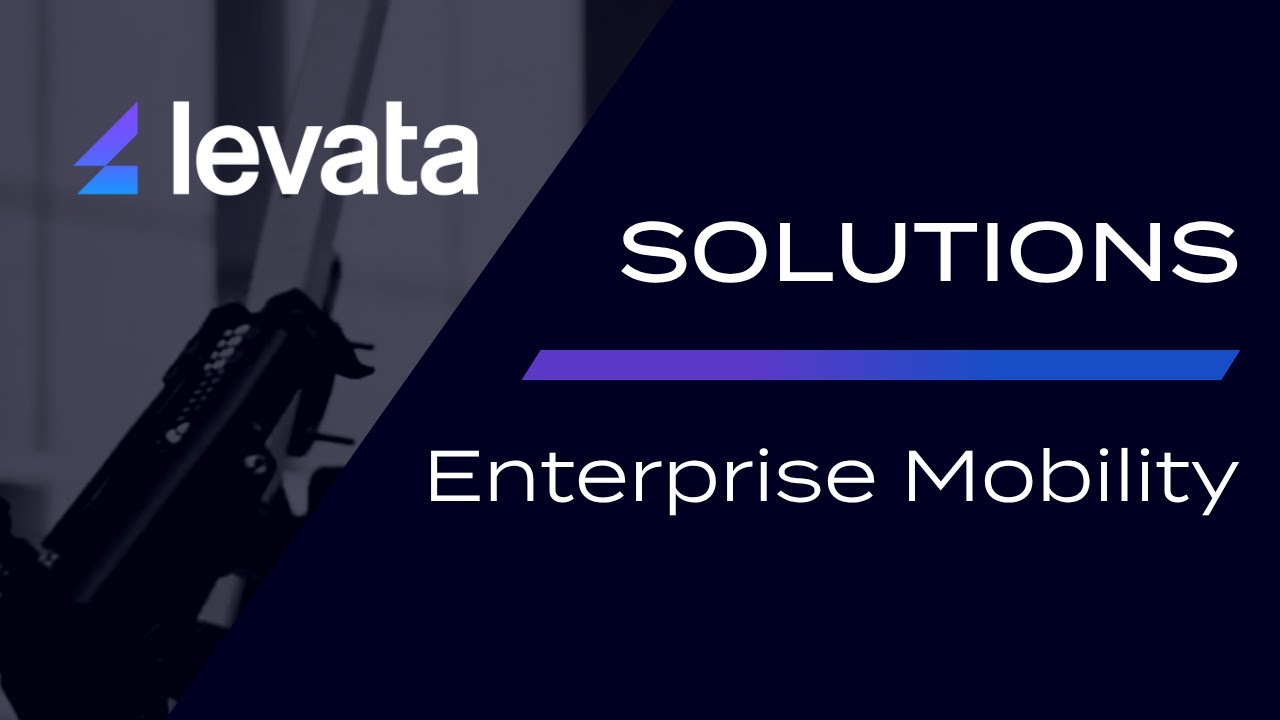Levata's Enterprise Mobility Solutions