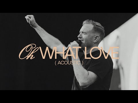 Oh What Love (Acoustic) - Paul McClure, Bethel Music