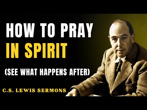 KNOW How to Pray in the Spirit (This Will Change Your Life!) | C.S Lewis Sermons