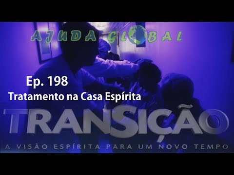 Transição Ep. 198 - Tratamento na Casa Espírita