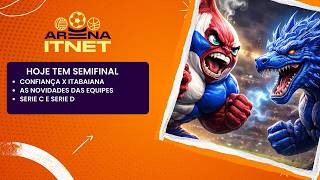 CONFIANÇA x ITABAIANA ⚽️ Tudo sobre o CLÁSSICO em Clima de SEMIFINAL 🎯| ARENA ITNET