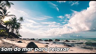 Relaxar: Som do Mar  - Dormir e Meditar - Natureza Relaxante